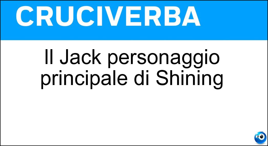 Il Jack personaggio principale di Shining Soluzione Cruciverba: Il Jack personaggio principale di Shining - Risposta Torrance