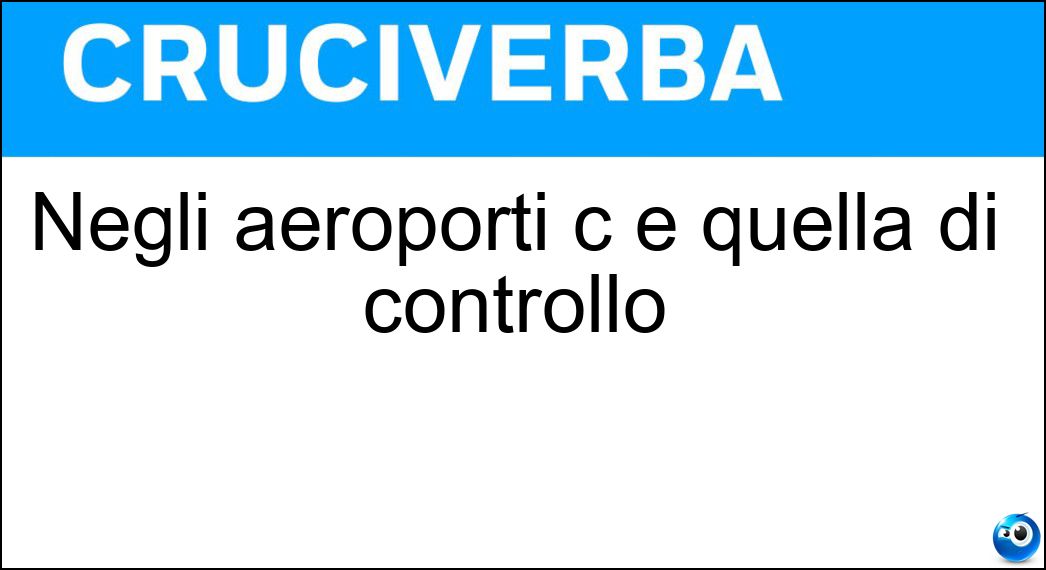 Negli aeroporti c è quella di controllo Soluzione Negli aeroporti c è quella di controllo - Torre