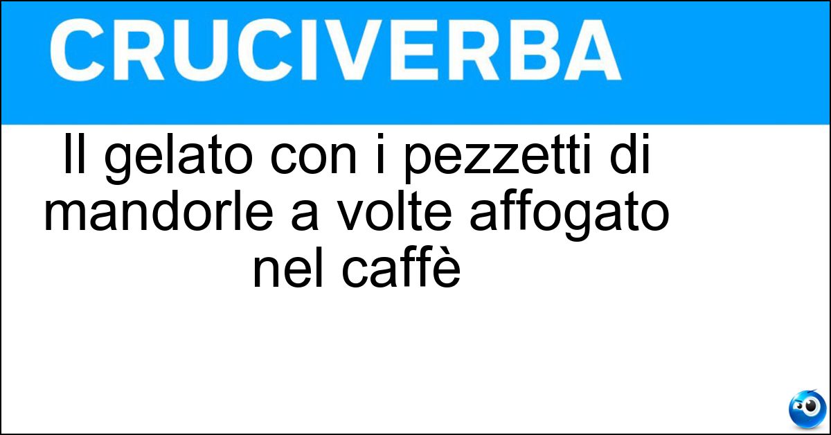 Il gelato con i pezzetti di mandorle a volte affogato nel caffè Il gelato con i pezzetti di mandorle a volte affogato nel caffè