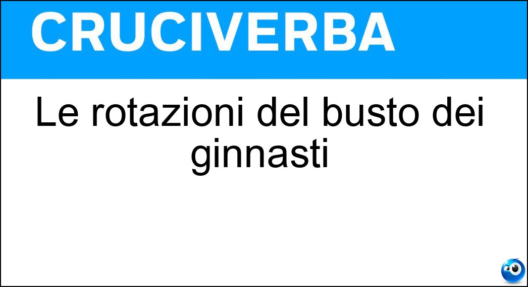 Le rotazioni del busto dei ginnasti