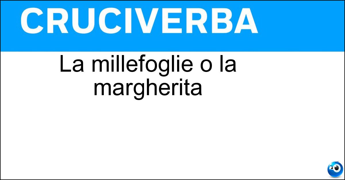 La millefoglie o la margherita Soluzione La millefoglie o la margherita - Torta