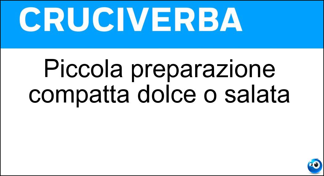 Piccola preparazione compatta dolce o salata Soluzione Piccola preparazione compatta dolce o salata - Tortino