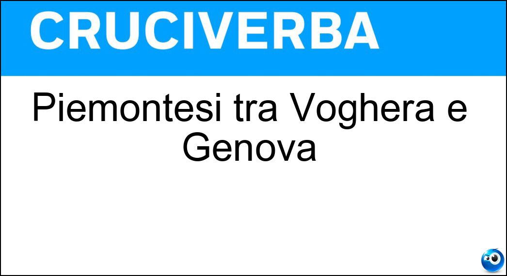 Piemontesi tra Voghera e Genova Soluzione Piemontesi tra Voghera e Genova - Tortonesi