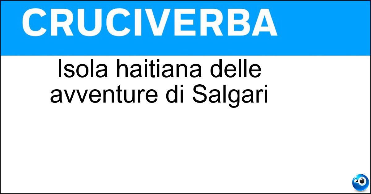 Soluzione Isola haitiana delle avventure di Salgari - Tortuga