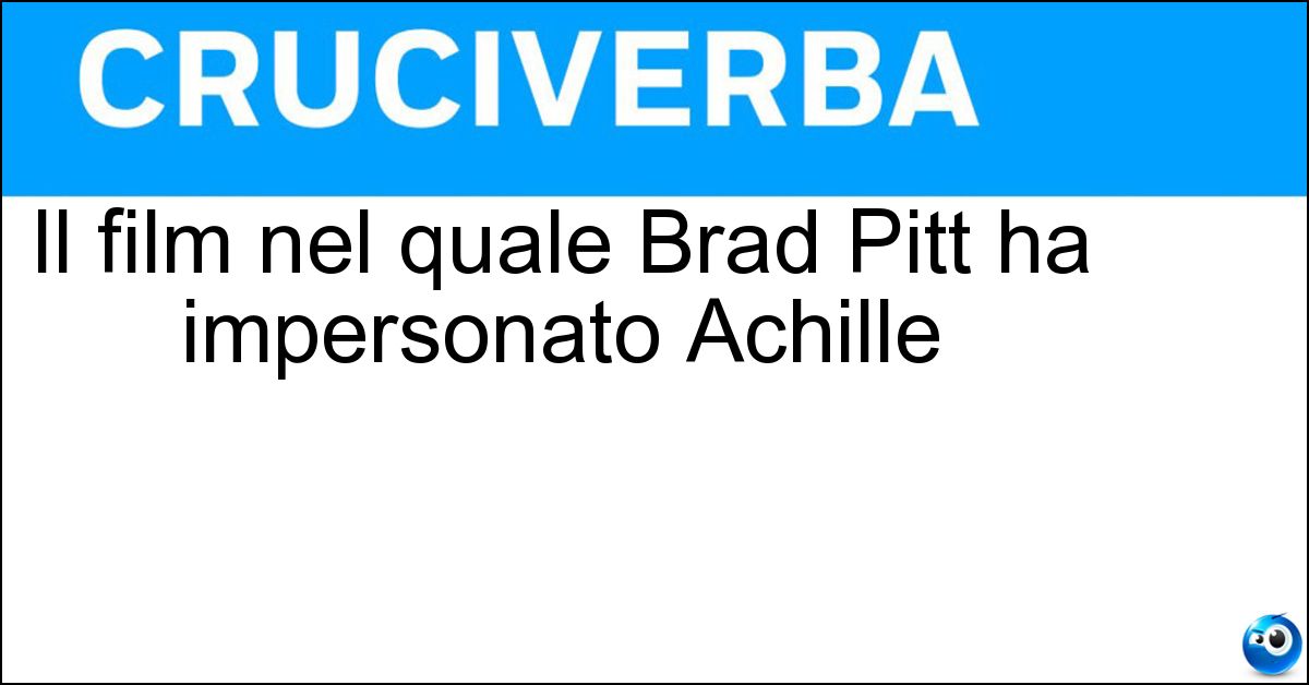 Soluzione Il film nel quale Brad Pitt ha impersonato Achille - Tory