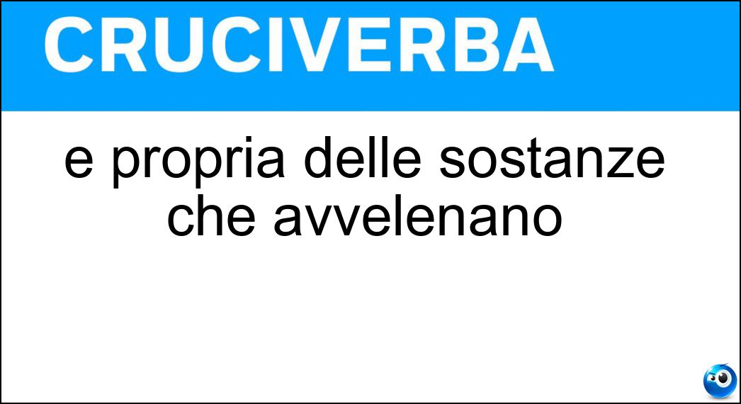 È propria delle sostanze che avvelenano Soluzione È propria delle sostanze che avvelenano - Tossicità