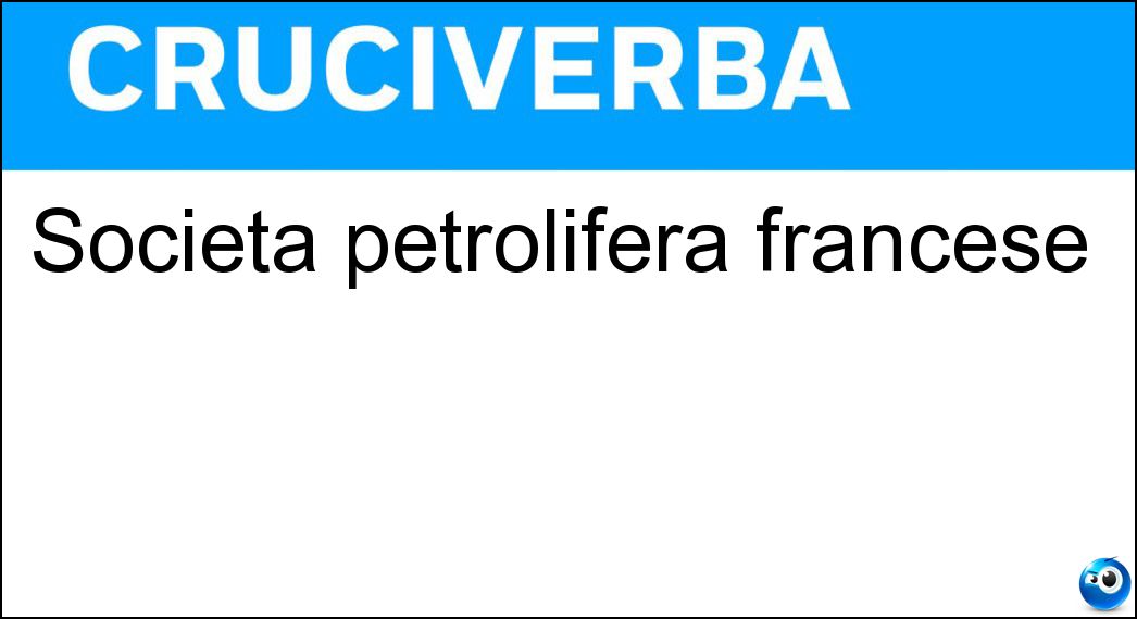 Società petrolifera francese Soluzione Cruciverba: Società petrolifera francese - Risposta Total