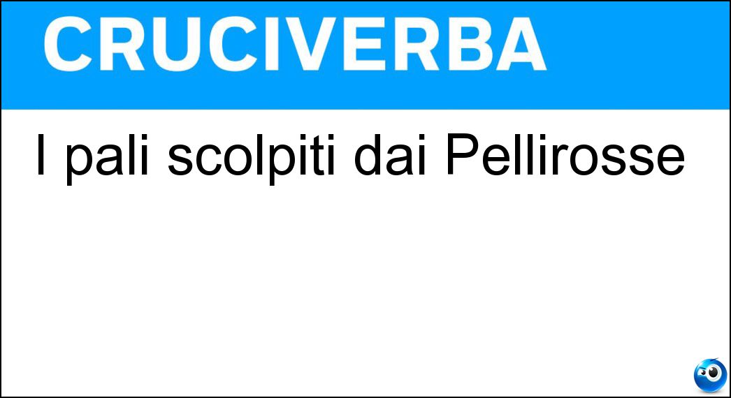I pali scolpiti dai Pellirosse Soluzione I pali scolpiti dai Pellirosse - Totem
