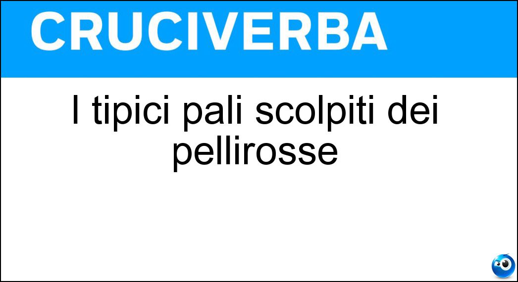 I tipici pali scolpiti dei pellirosse Soluzione I tipici pali scolpiti dei pellirosse - Totem