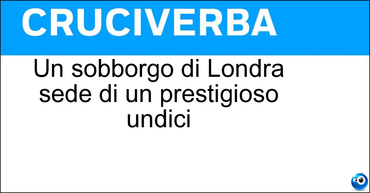 Soluzione Un sobborgo di Londra sede di un prestigioso undici - Tottenham