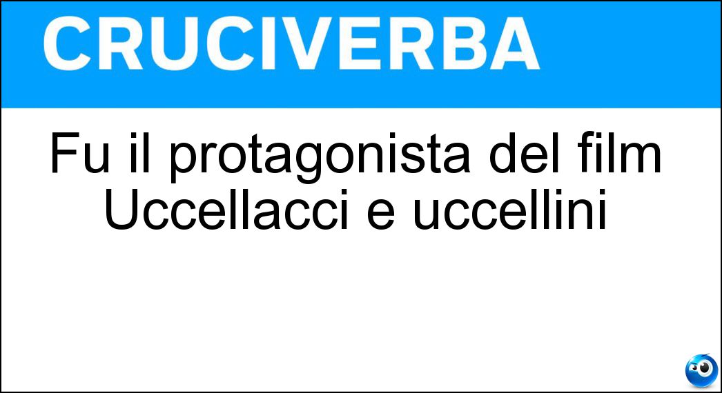 Fu il protagonista del film Uccellacci e uccellini