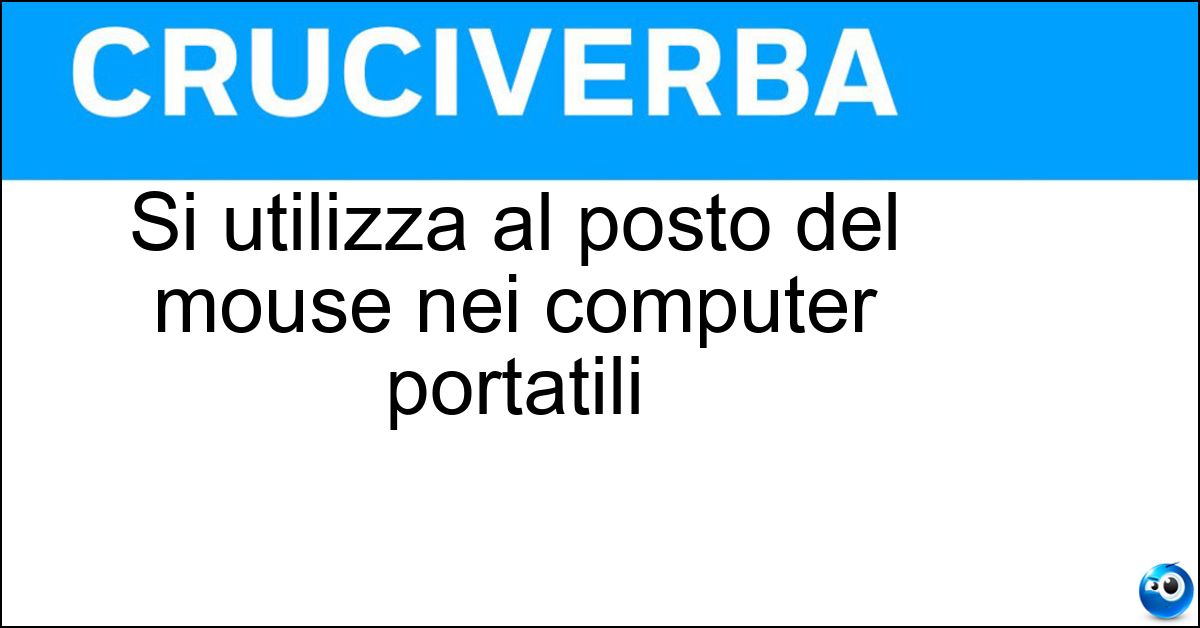 Si utilizza al posto del mouse nei computer portatili Soluzione Si utilizza al posto del mouse nei computer portatili - Touchpad