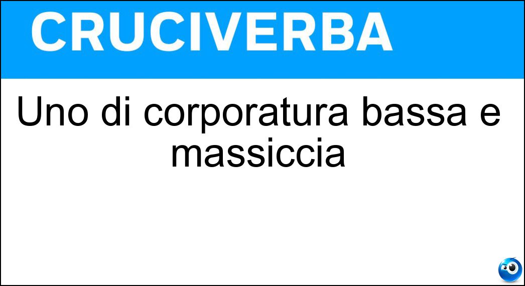 Uno di corporatura bassa e massiccia