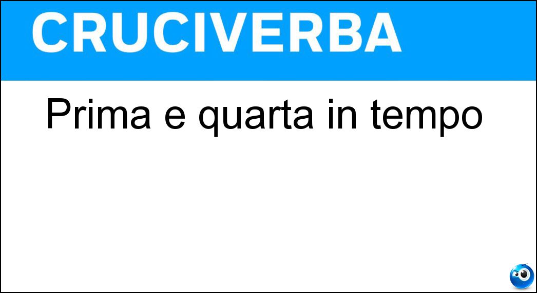 Prima e quarta in tempo Soluzione Cruciverba: Prima e quarta in tempo - Risposta Tp