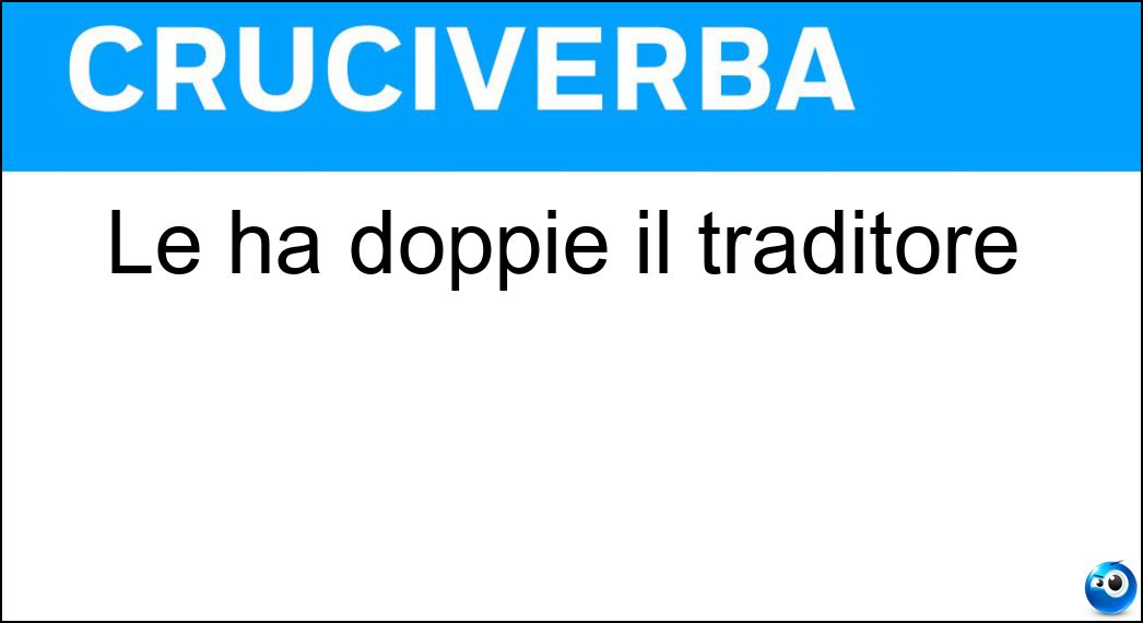 Le ha doppie il traditore Soluzione Le ha doppie il traditore - Tr
