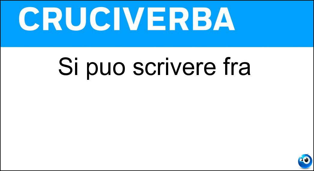 Si può scrivere fra Soluzione Cruciverba: Si può scrivere fra - Risposta Tra