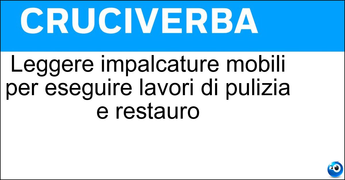 Soluzione Leggere impalcature mobili per eseguire lavori di pulizia e restauro - Trabattelli