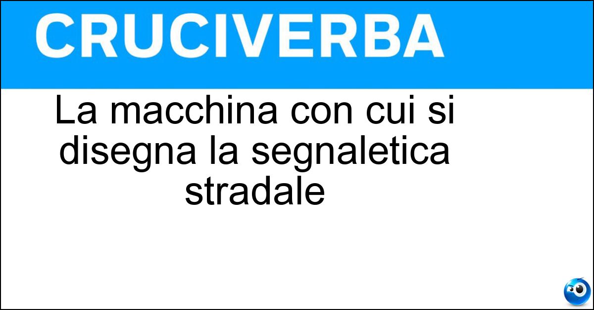 La macchina con cui si disegna la segnaletica stradale Soluzione La macchina con cui si disegna la segnaletica stradale - Traccialinee
