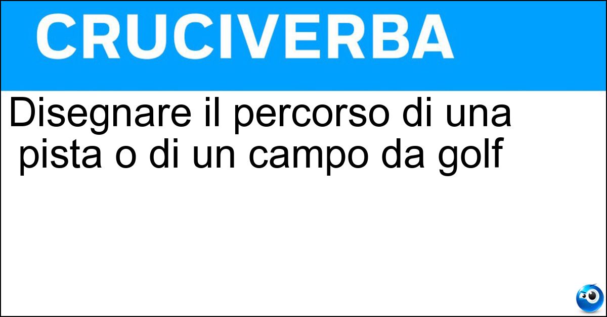 Disegnare il percorso di una pista o di un campo da golf Disegnare il percorso di una pista o di un campo da golf