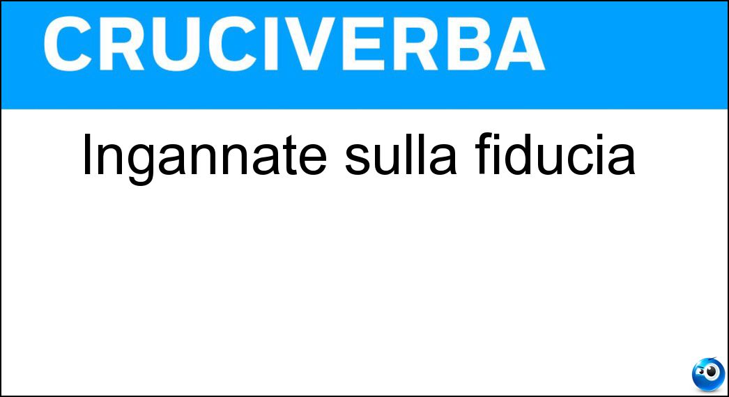 Ingannate sulla fiducia