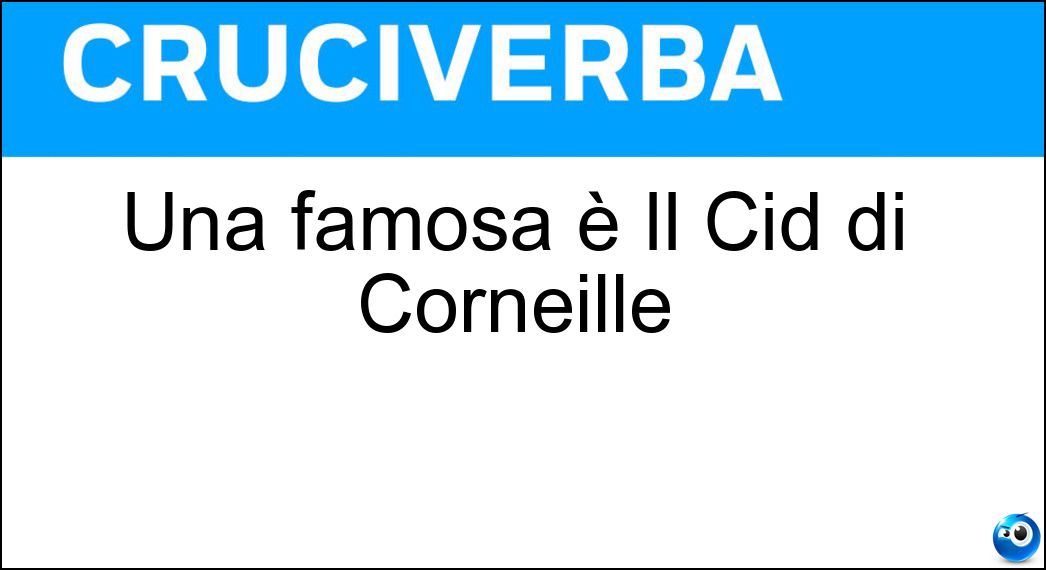 Una famosa è Il Cid di Corneille Soluzione Una famosa è Il Cid di Corneille - Tragicommedia