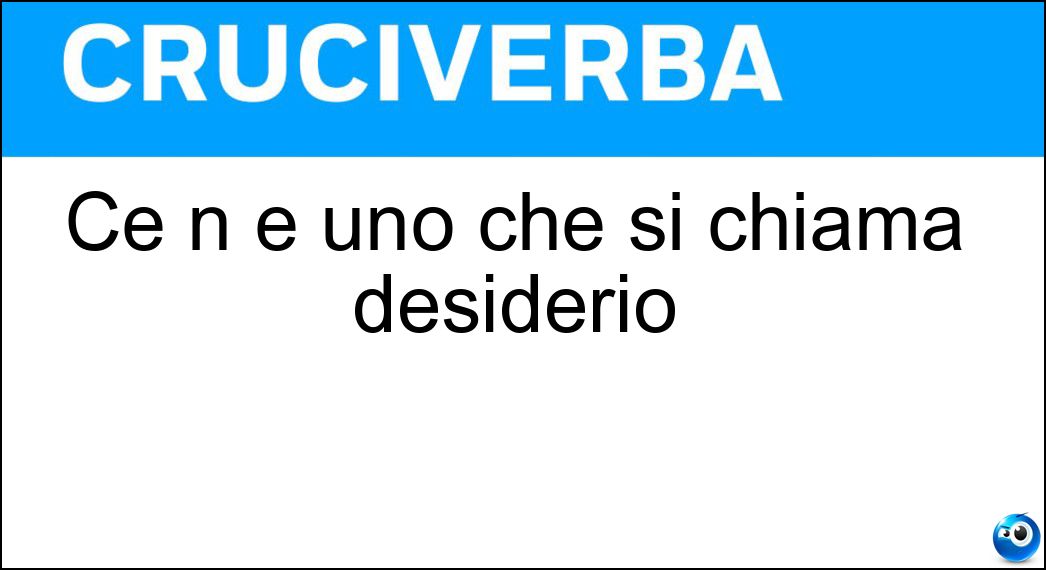 Ce n è uno che si chiama desiderio Soluzione Ce n è uno che si chiama desiderio - Tram