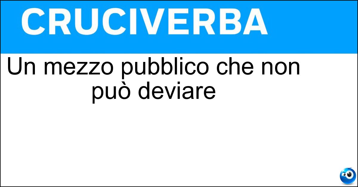 Un mezzo pubblico che non può deviare