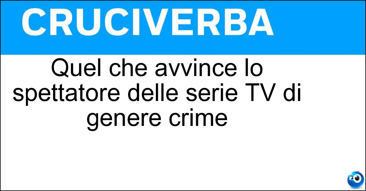 Quel che avvince lo spettatore delle serie TV di genere crime Soluzione Quel che avvince lo spettatore delle serie TV di genere crime - Trama