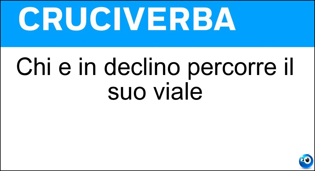 Chi è in declino percorre il suo viale Soluzione Cruciverba: Chi è in declino percorre il suo viale - Risposta Tramonto