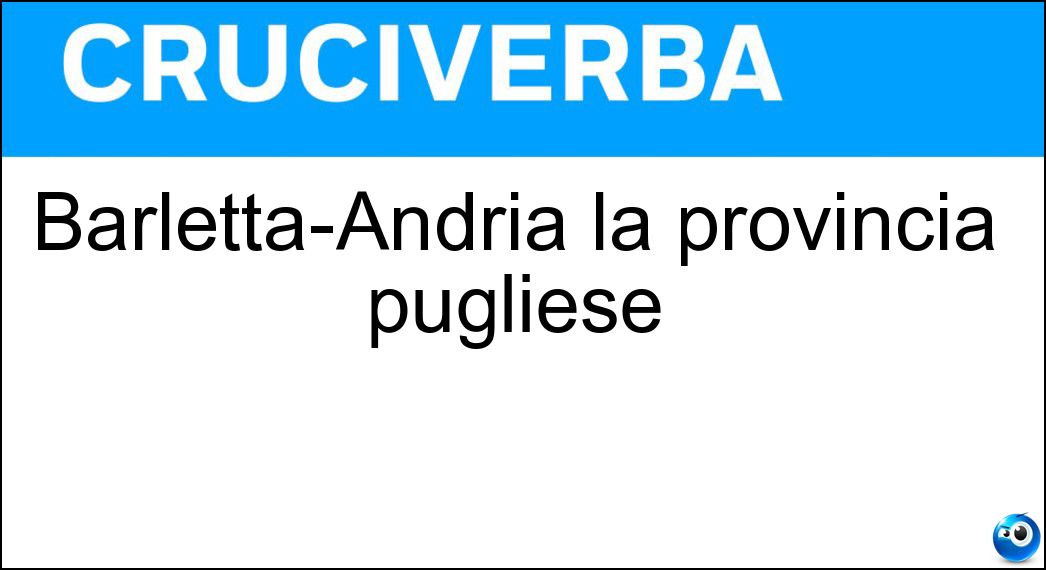 Barletta-Andria la provincia pugliese Soluzione Barletta-Andria la provincia pugliese - Trani
