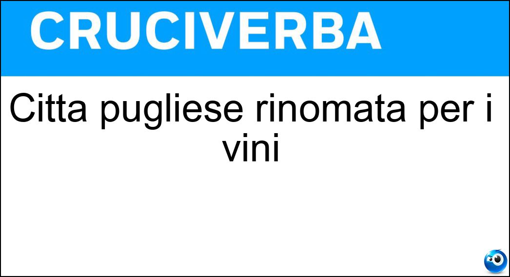 Città pugliese rinomata per i vini Soluzione Città pugliese rinomata per i vini - Trani