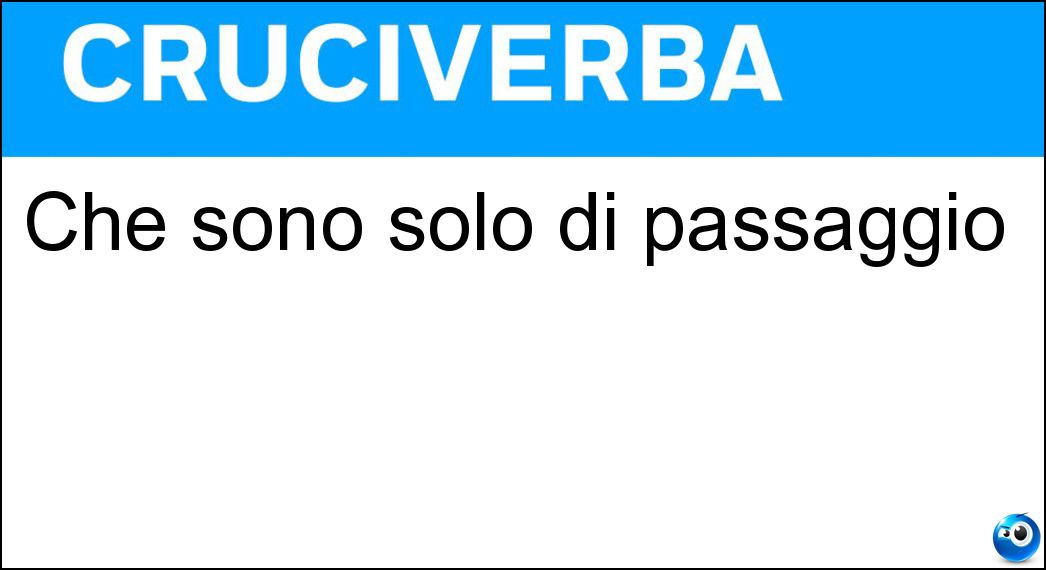 Che sono solo di passaggio Soluzione Che sono solo di passaggio - Transitori