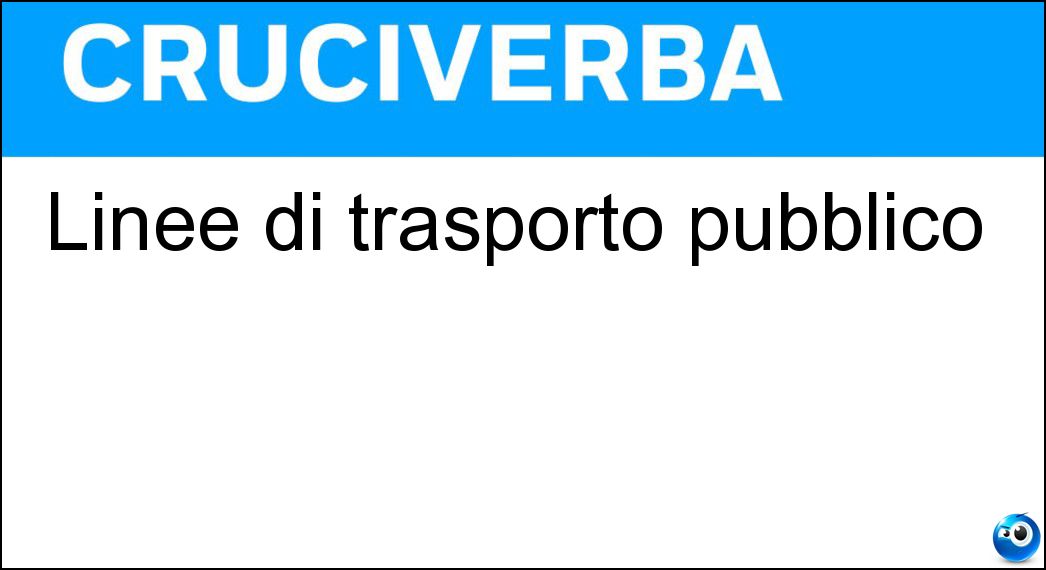 Linee di trasporto pubblico Soluzione Cruciverba: Linee di trasporto pubblico - Risposta Tranvie