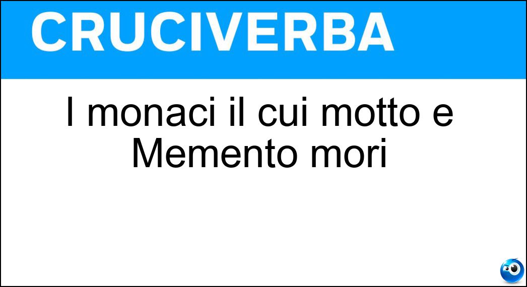 I monaci il cui motto è Memento mori