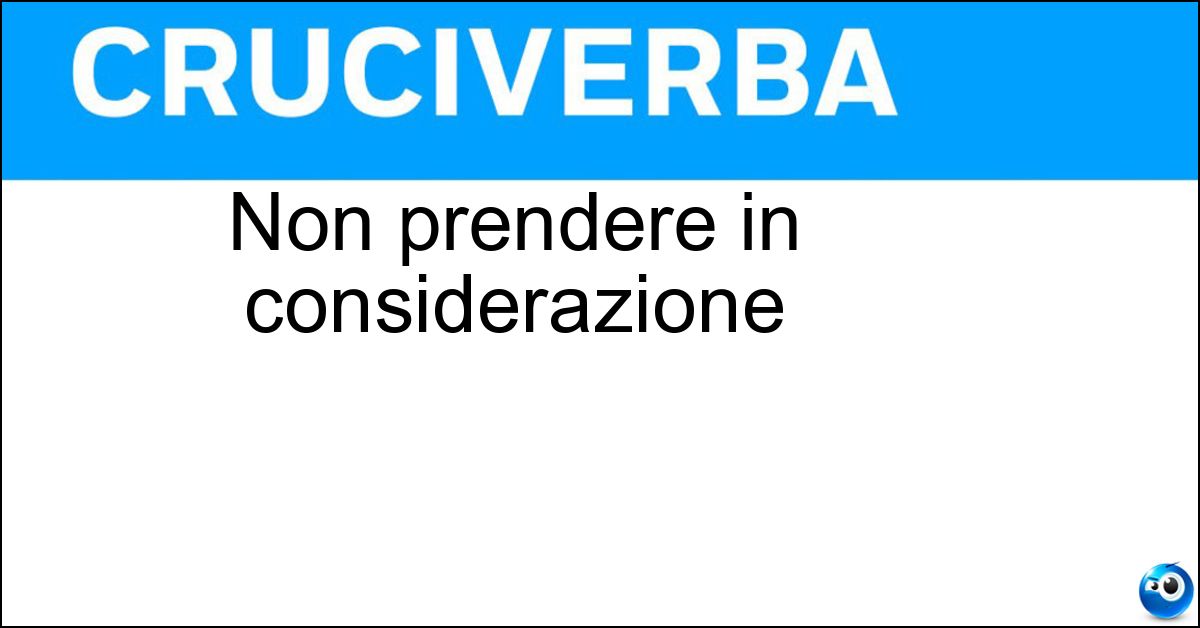 Non prendere in considerazione Soluzione Non prendere in considerazione - Trascurare
