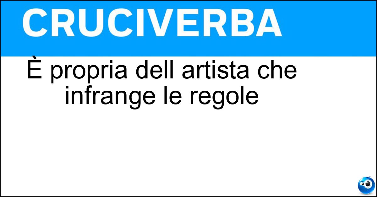Soluzione È propria dell artista che infrange le regole - Trasgressività