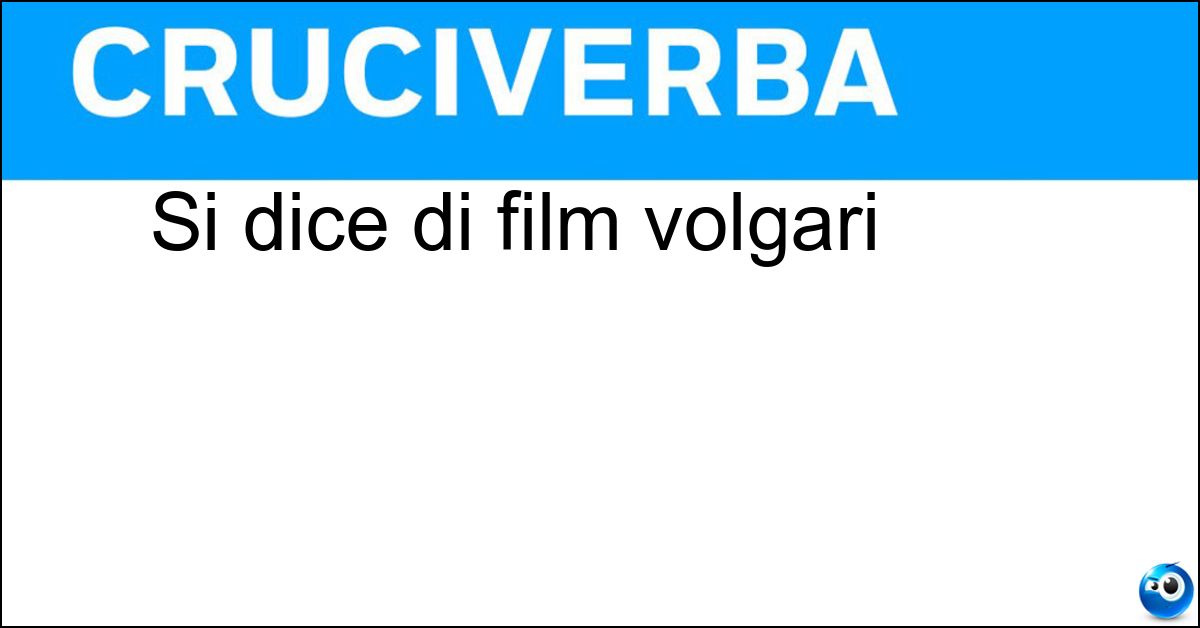 Si dice di film volgari Si dice di film volgari