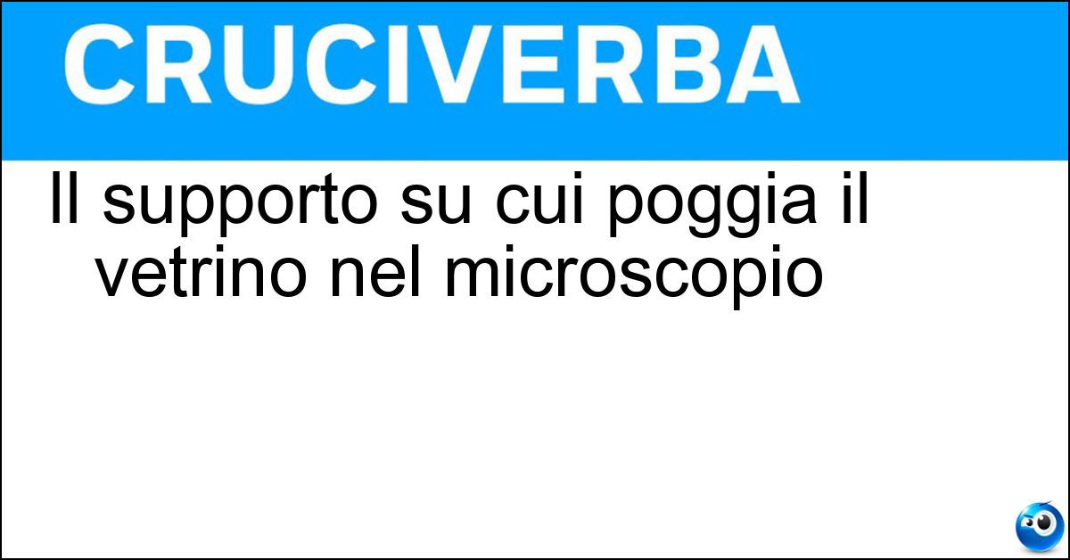 Soluzione Il supporto su cui poggia il vetrino nel microscopio - Traslatore