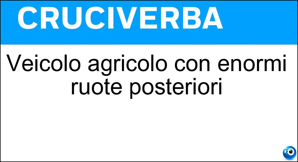 Veicolo agricolo con enormi ruote posteriori Soluzione Veicolo agricolo con enormi ruote posteriori - Trattore