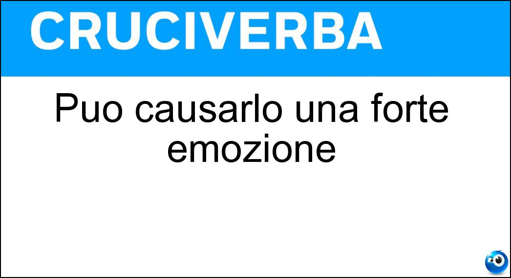 Può causarlo una forte emozione Soluzione Cruciverba: Può causarlo una forte emozione - Risposta Trauma