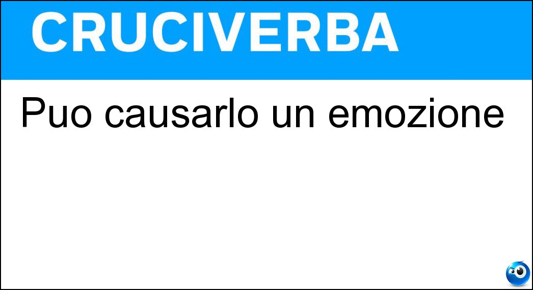 Può causarlo un emozione Soluzione Cruciverba: Può causarlo un emozione - Risposta Trauma