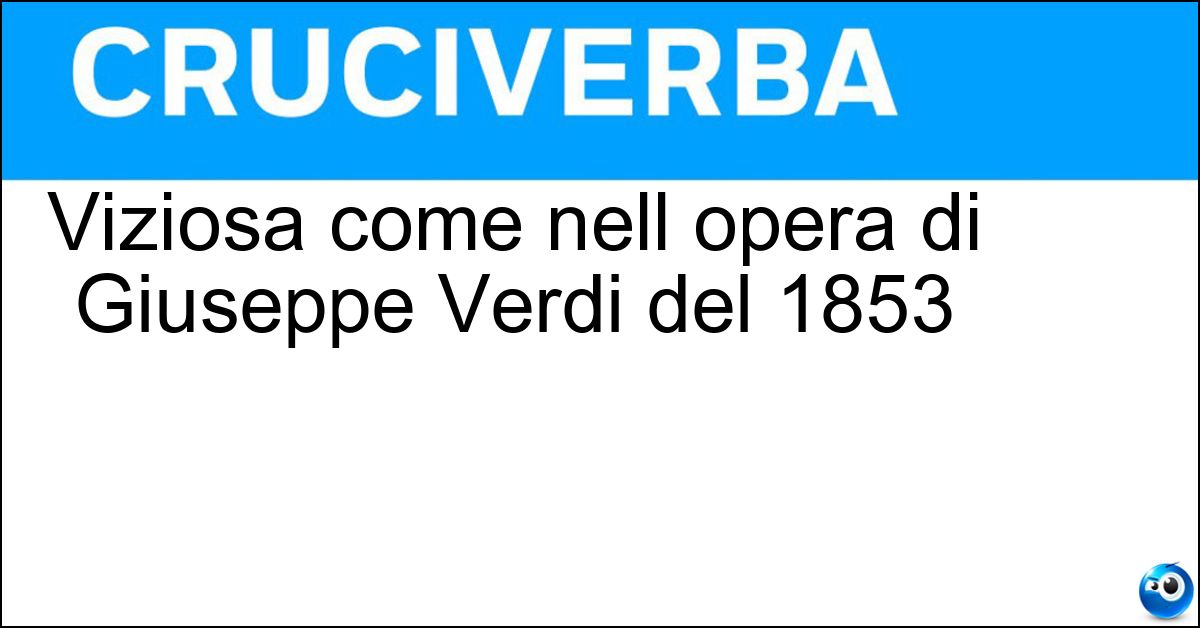 Soluzione Viziosa come nell opera di Giuseppe Verdi del 1853 - Traviata