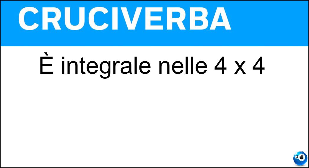 È integrale nelle 4 x 4 Soluzione Cruciverba: È integrale nelle 4 x 4 - Risposta Trazione