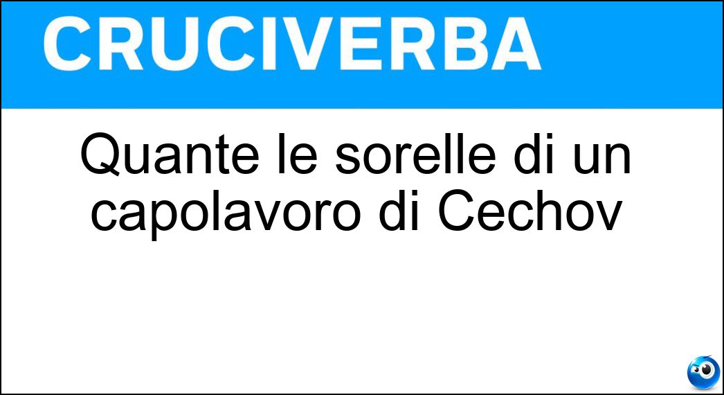 Quante le sorelle di un capolavoro di Cechov