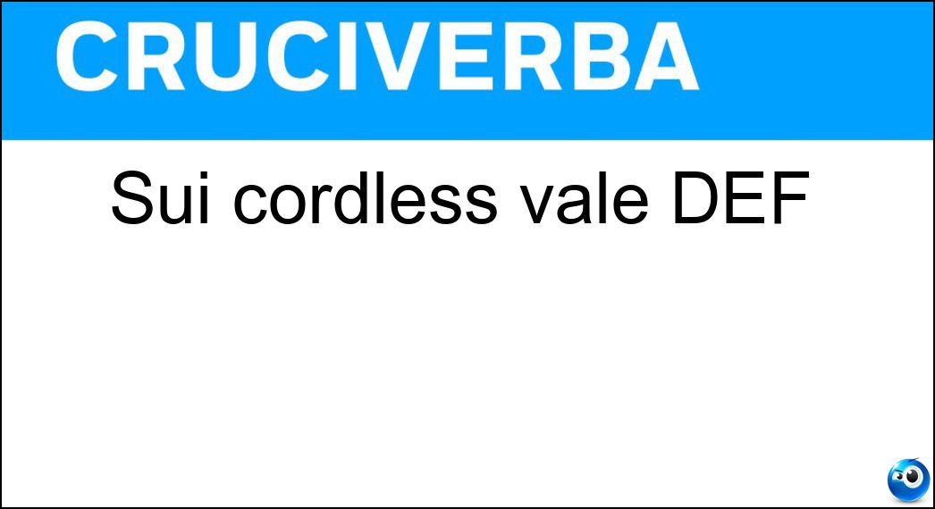 Sui cordless vale DEF Soluzione Sui cordless vale DEF - Tre