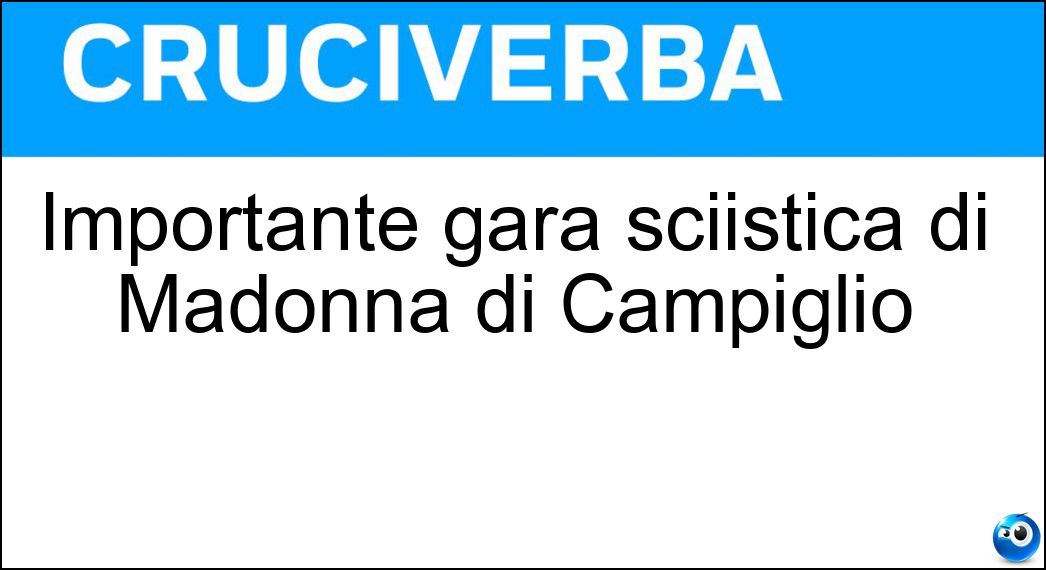 Importante gara sciistica di Madonna di Campiglio Soluzione Importante gara sciistica di Madonna di Campiglio - Tre-tre