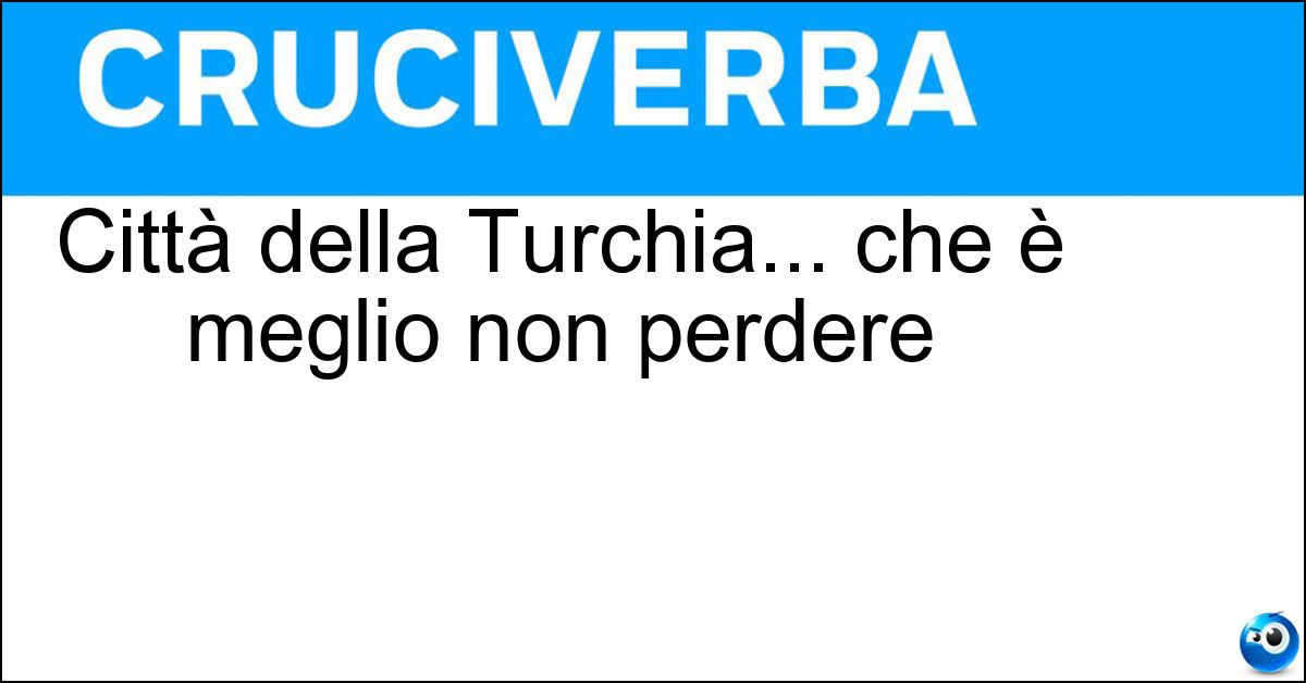 Soluzione Città della Turchia... che è meglio non perdere - Trebisonda