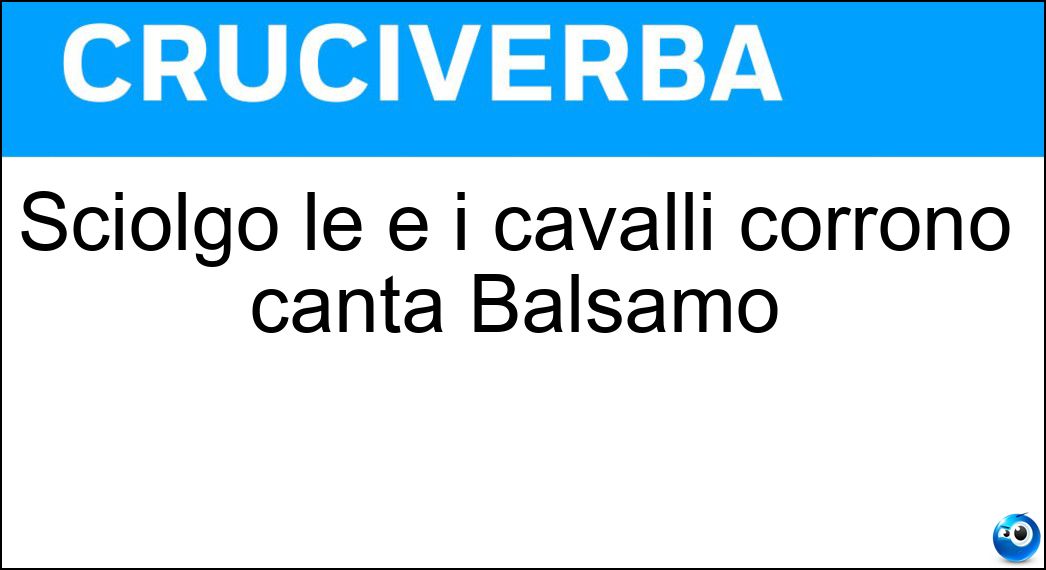 Sciolgo le e i cavalli corrono canta Balsamo