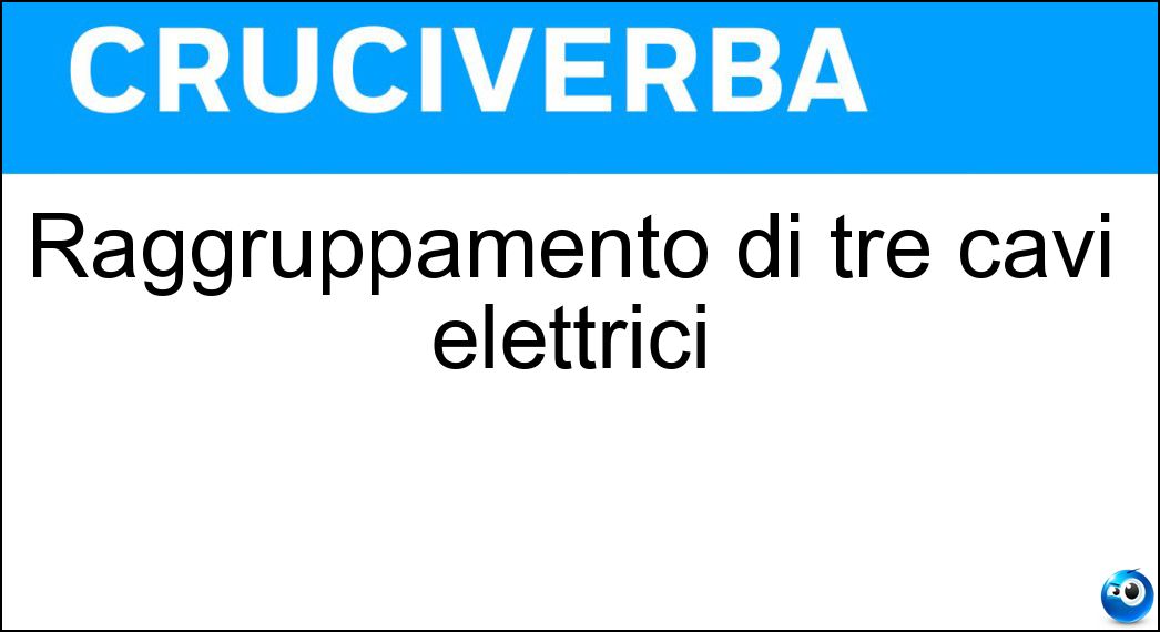Raggruppamento di tre cavi elettrici Soluzione Cruciverba: Raggruppamento di tre cavi elettrici - Risposta Treccia