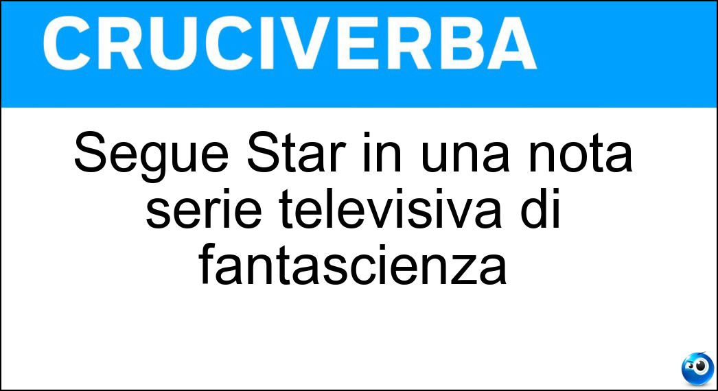 Segue Star in una nota serie televisiva di fantascienza Soluzione Segue Star in una nota serie televisiva di fantascienza - Trek
